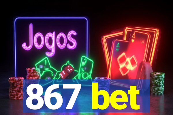 867 bet